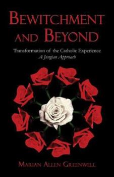Paperback Bewitchment And Beyond: Transforming The Catholic Experience, A Jungian Approach Book