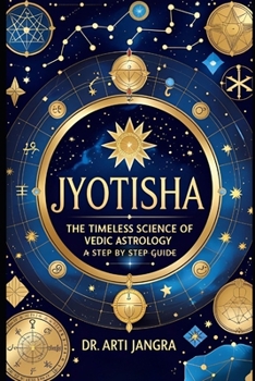 Jyotisha: The Timeless Science of Vedic Astrology — A Step-by-Step Guide