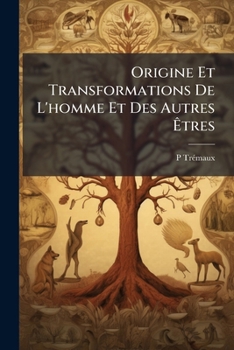 Paperback Origine Et Transformations De L'homme Et Des Autres Êtres [French] Book