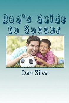 Paperback Dad's Guide to Soccer: What every dad should to know... Book