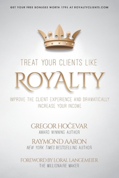 Paperback Treat Your Clients Like Royalty: Improve the Client Experience and Dramatically Increase Your Income Book