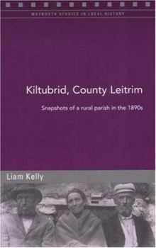 Paperback Kiltubrid, County Leitrim: Snapshots of a Rural Parish in the 1890s Book