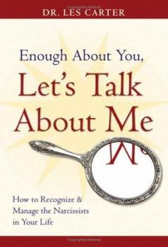 Hardcover Enough about You, Let's Talk about Me: How to Recognize and Manage the Narcissists in Your Life Book