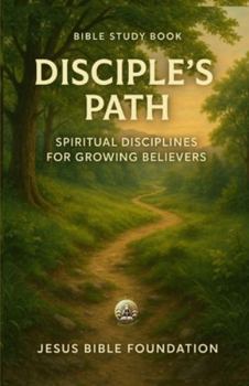 Bible Study Book Disciple’s Path: Spiritual Disciplines for Growing Believers