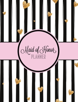 Maid of Honor Planner: Wedding Logbook for Bridesmaid - Bachelorette Party - Bridal Shower - Calendar and Organizer for Important Dates and Appointments - Wedding Planner