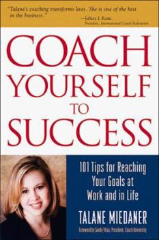 Hardcover Coach Yourself to Success: 101 Tips from a Personal Coach for Reaching Your Goals at Work and in Life Book