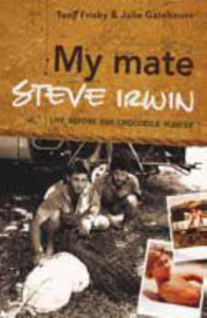 Hardcover My Mate Steve Irwin. Life Before The Crocodile Hunter Book