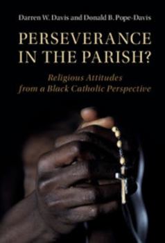 Perseverance in the Parish?: Religious Attitudes from a Black Catholic Perspective - Book  of the Cambridge Studies in Social Theory, Religion and Politics