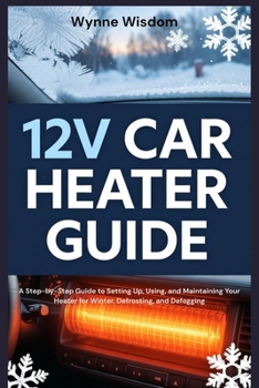 12v Car Heater User Guide: A Step-by-Step Guide to Setting Up, Using, and Maintaining Your Heater for Winter, Defrosting, and Defogging