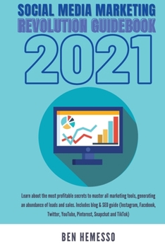 Social Media Marketing Revolution Guidebook 2021: Learn about the most profitable secrets to master all marketing tools, generating an abundance of ... YouTube, Pinterest, Snapchat and TikTok)