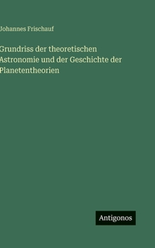 Hardcover Grundriss der theoretischen Astronomie und der Geschichte der Planetentheorien [German] Book