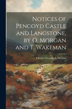 Paperback Notices of Pencoyd Castle and Langstone, by O. Morgan and T. Wakeman Book