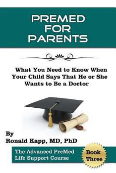 Paperback PreMed for Parents: What You Need to Know When your Child Says that he (or she) Wants to Be a Doctor Book