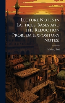 Hardcover Lecture Notes in Lattices, Bases and the Reduction Problem (expository Notes) Book