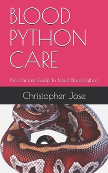 Paperback Blood Python Care: The Ultimate Guide To Breed Blood Python. Book