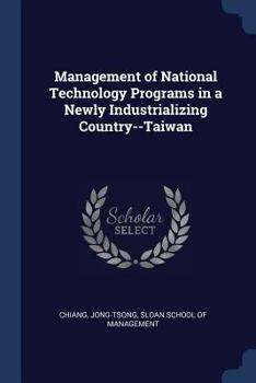 Paperback Management of National Technology Programs in a Newly Industrializing Country--Taiwan Book