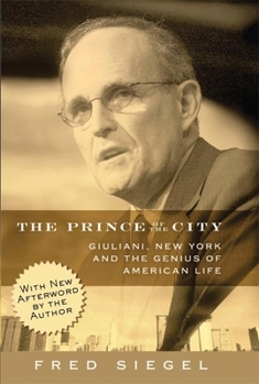 Paperback The Prince of the City: Giuliani, New York, and the Genius of American Life Book