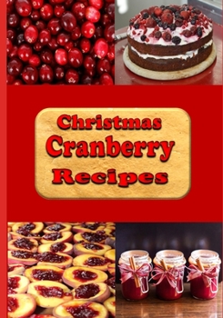 Paperback Christmas Cranberry Recipes: Cooking with Cranberries for the Holidays Book