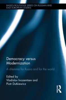 Hardcover Democracy versus Modernization: A Dilemma for Russia and for the World (BASEES/Routledge Series on Russian and East European Studies) Book