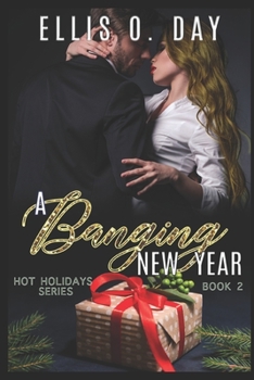 A Banging New Year: A steamy, alpha male, romantic comedy