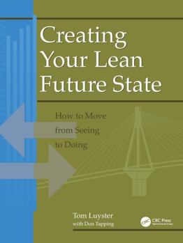 Paperback Creating Your Lean Future State: How to Move from Seeing to Doing Book