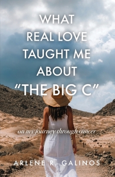 Paperback What Real Love Taught Me About "The Big C" Book