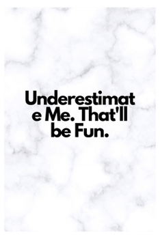 Paperback Underestimate Me. That'll be Fun.: Lined Notebook Book