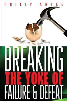 Paperback Breaking the Yoke of Failure and Defeat Book