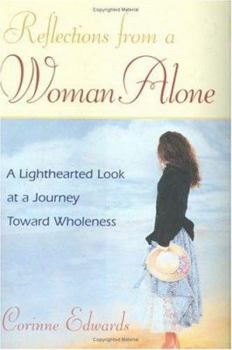 Hardcover Reflections from a Woman Alone: A Lighthearted Look at a Journey Toward Wholeness Book