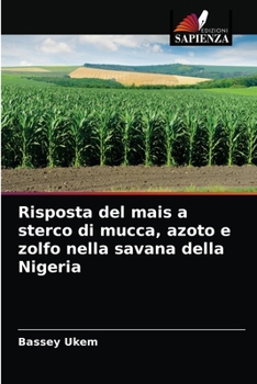 Paperback Risposta del mais a sterco di mucca, azoto e zolfo nella savana della Nigeria [Italian] Book