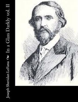 In a Glass Darkly, in Three Volumes, Vol. II