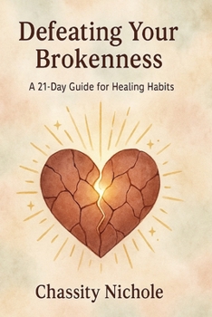 Paperback Defeating Your Brokenness: A 21 Day Guide For Healing Habits Book