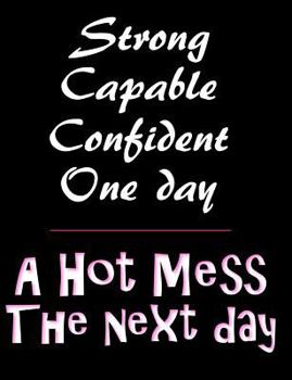 Paperback A Hot Mess Composition Notebook: College Ruled (7.44 x 9.69) Funny Black White Pink Strong Capable Confident One Day Book