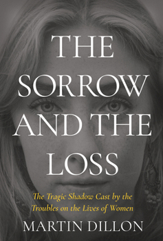 Paperback The Sorrow and the Loss: The Tragic Shadow Cast by the Troubles on the Lives of Women Book