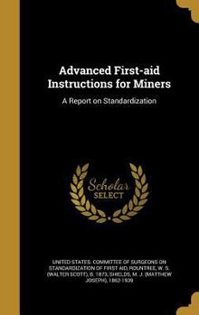 Hardcover Advanced First-aid Instructions for Miners: A Report on Standardization Book