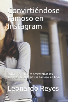 Convirtiéndose famoso en Instagram: Quitar los filtros y desenterrar los secretos de convertirse famoso en linia