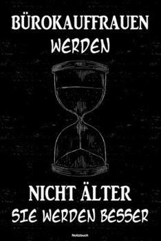 Bürokauffrauen werden nicht älter sie werden besser Notizbuch: Bürokauffrau Journal DIN A5 liniert 120 Seiten Geschenk (German Edition)