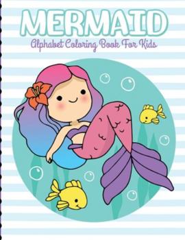Paperback Mermaid Alphabet Coloring Book For Kids: For Kids Ages 4-8 Sea Creatures Learning Activity Books Book