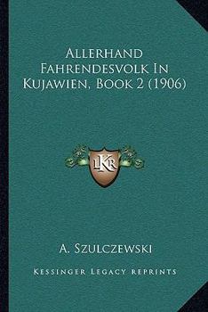 Paperback Allerhand Fahrendesvolk In Kujawien, Book 2 (1906) [German] Book