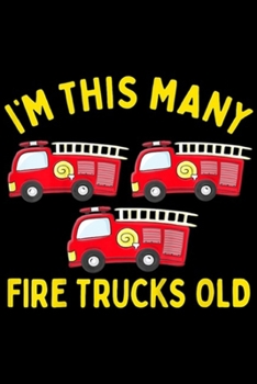 I'm this many fire trucks old: Kids Fire Truck 3rd Birthday Boy Toddler Firefighter  Journal/Notebook Blank Lined Ruled 6x9 100 Pages