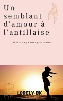 Paperback Un semblant d'amour à l'antillaise: Bòdlanmè pa lwen pou lanmou [French] Book