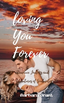 Paperback Loving You Forever: Romance Fantasy and Adventures of Soulmates Book