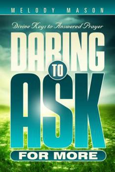 Paperback Daring to Ask for More: Divine Keys for Answered Prayer Book