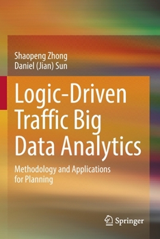 Paperback Logic-Driven Traffic Big Data Analytics: Methodology and Applications for Planning Book