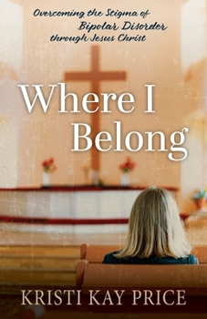 Paperback Where I Belong: Overcoming the Stigma of Bipolar Disorder through Jesus Christ Book