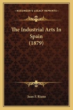 Paperback The Industrial Arts In Spain (1879) Book