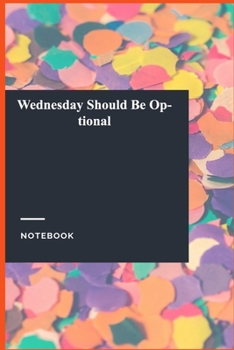 Paperback Wednesday Should Be Optional: Lined Journal / Lined Notebook Gift, 118 Pages, 6x9, Soft Cover, Matte Finish Book