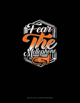 Paperback Fear The Mellophone: Monthly Bill Planner & Organizer Book
