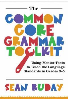 Paperback The Common Core Grammar Toolkit: Using Mentor Texts to Teach the Language Standards in Grades 3-5 Book