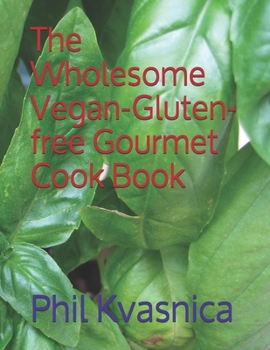 Paperback The Wholesome Vegan-Gluten-free Gourmet Cook Book
